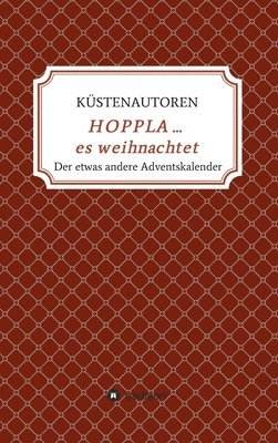 Küstenautoren Kerstin Schreiber - HOPPLA ... es weihnachtet: Der etwas andere Adventskalender, Inbunden