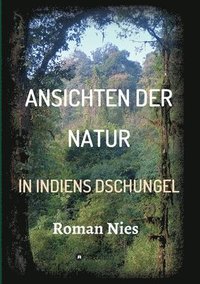 bokomslag Ansichten der Natur - In Indiens Dschungel