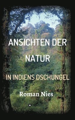 bokomslag Ansichten der Natur - In Indiens Dschungel