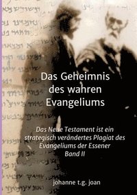 bokomslag Das Geheimnis des wahren Evangeliums - Band 2: Das Neue Testament ist ein strategisch verändertes Plagiat des Essener Evangeliums