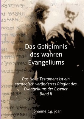 Johanne T. G. Joan - Das Geheimnis des wahren Evangeliums - Band 2: Das Neue Testament ist ein strategisch verändertes Plagiat des Essener Evangeliums, Häftad