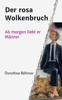 bokomslag Der rosa Wolkenbruch: Ab morgen liebt er Männer