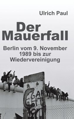 bokomslag Der Mauerfall: Berlin vom 9. November 1989 bis zur Wiedervereinigung