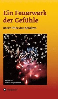 bokomslag Ein Feuerwerk der Gefühle - Unser Prinz aus Sarajevo