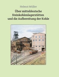 bokomslag Über mitteldeutsche Steinkohlenlagerstätten und die Aufbereitung der Kohle