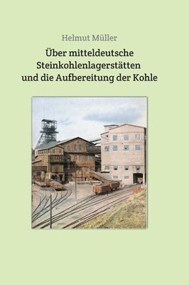 bokomslag Über mitteldeutsche Steinkohlenlagerstätten und die Aufbereitung der Kohle