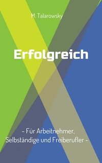 bokomslag Erfolgreich - Für Arbeitnehmer, Selbständige und Freiberufler