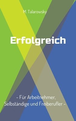 Erfolgreich - Für Arbeitnehmer, Selbständige und Freiberufler
