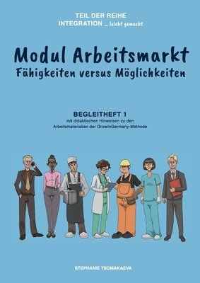 Modul Arbeitsmarkt: Begleitheft 1 mit didaktischen Hinweisen zur GrowInGermany-Methode