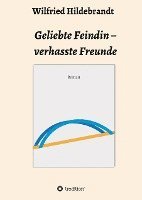 Wilfried Hildebrandt - Geliebte Feindin - verhasste Freunde, Inbunden