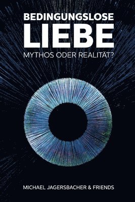 Michael Jagersbacher - Bedingungslose Liebe - Mythos oder Realität?, Häftad