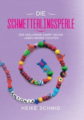 Die Schmetterlingsperle: Der verlorene Kampf um das Leben meiner Tochter 1