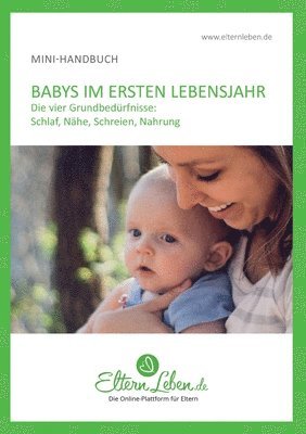 Dein Baby im ersten Lebensjahr - Handbuch: Die wichtigsten Infos über die vier Grundbedürfnisse 1