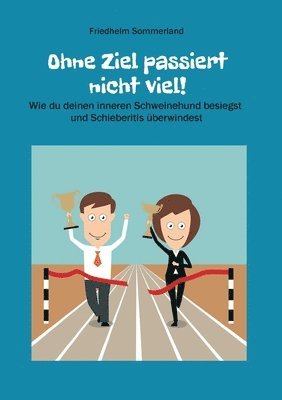 bokomslag Ohne Ziel passiert nicht viel!: Wie du deinen inneren Schweinehund besiegst und Schieberitis überwindest