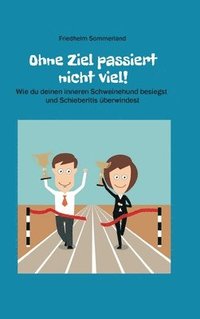 bokomslag Ohne Ziel passiert nicht viel!: Wie du deinen inneren Schweinehund besiegst und Schieberitis überwindest