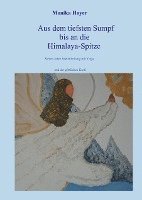 Monika Hoyer - Aus dem tiefsten Sumpf bis an die Himalaya-Spitze, Inbunden