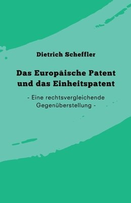 Das Europäische Patent und das Einheitspatent: Eine rechtsvergleichende Gegenüberstellung 1