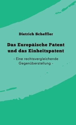 Das Europäische Patent und das Einheitspatent: Eine rechtsvergleichende Gegenüberstellung 1