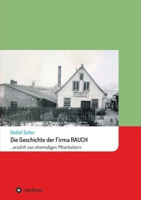 bokomslag Die Geschichte der Firma Rauch: ... erzählt von ehemaligen Mitarbeitern