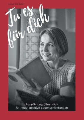 Tu es für dich: Aussöhnung öffnet dich für neue, positive Lebenserfahrungen