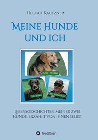 bokomslag Meine Hunde und ich - Lebensgeschichten meiner zwei Hunde, erzählt von ihnen selbst