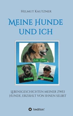 Meine Hunde und ich - Lebensgeschichten meiner zwei Hunde, erzählt von ihnen selbst