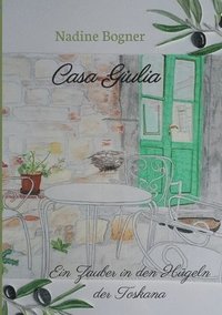 bokomslag Casa Giulia: Ein Zauber in den Hügeln der Toskana