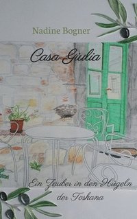 bokomslag Casa Giulia: Ein Zauber in den Hügeln der Toskana