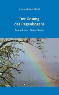 bokomslag Der Gesang des Regenbogens - Reise nach Innen: Weg des Herzens