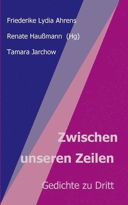 bokomslag Zwischen unseren Zeilen: Gedichte zu Dritt