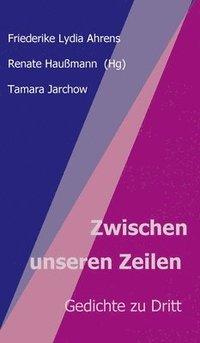 bokomslag Zwischen unseren Zeilen: Gedichte zu Dritt