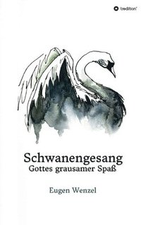 bokomslag Schwanengesang. Gottes grausamer Spaß