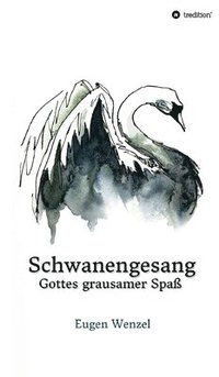 bokomslag Schwanengesang. Gottes grausamer Spaß