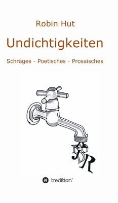 bokomslag Undichtigkeiten: Schräges - Poetisches - Prosaisches