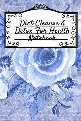 Diet Cleanse & Detox For Health Notebook 1