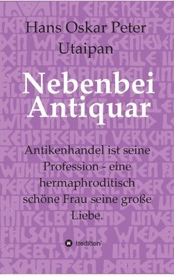 Nebenbei Antiquar: Antikenhandel ist seine Profession - eine hermaphroditisch schöne Frau seine große Liebe. 1