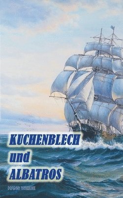 Hans Weide - Kuchenblech und Albatros: Die Geschichte einer Freundschaft, Häftad