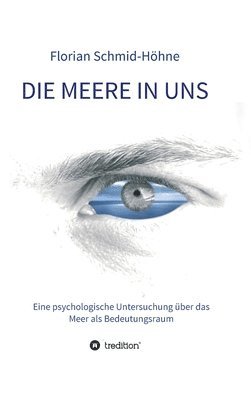 bokomslag Die Meere in uns: Eine psychologische Untersuchung über das Meer als Bedeutungsraum