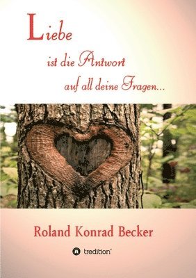 Roland Becker - Liebe ist die Antwort auf all deine Fragen, Häftad