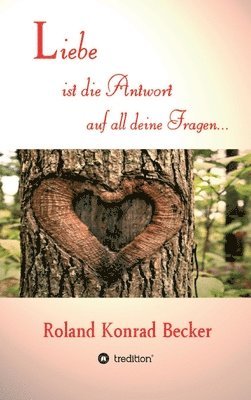 Roland Becker - Liebe ist die Antwort auf all deine Fragen, Inbunden