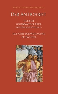 bokomslag Der Antichrist oder die gegenwärtige Krise des Heiligen Stuhls