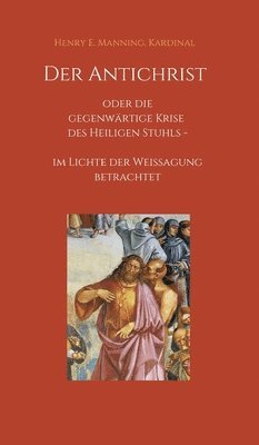 bokomslag Der Antichrist oder die gegenwärtige Krise des Heiligen Stuhls