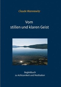 bokomslag Vom stillen und klaren Geist: Begleitbuch zu Achtsamkeit und Meditation