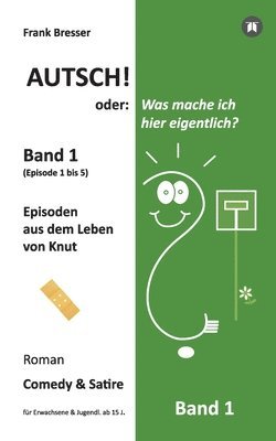 bokomslag Autsch! oder: Was mache ich hier eigentlich? (Band 1): Episode 1 bis 5 (Episoden aus dem Leben von Knut)