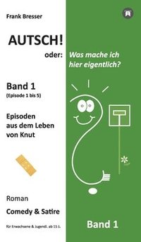 bokomslag Autsch! oder: Was mache ich hier eigentlich? (Band 1)