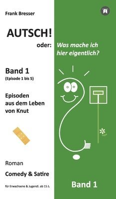 bokomslag Autsch! oder: Was mache ich hier eigentlich? (Band 1): Episode 1 bis 5 (Episoden aus dem Leben von Knut)