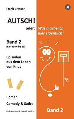 Autsch! oder: Was mache ich hier eigentlich? (Band 2): Episode 6 bis 10 (Episoden aus dem Leben von Knut) 1