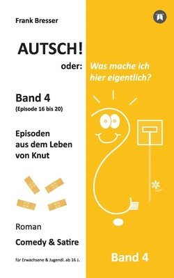 bokomslag Autsch! oder: Was mache ich hier eigentlich? (Band 4): Episode 16 bis 20 (Episoden aus dem Leben von Knut)