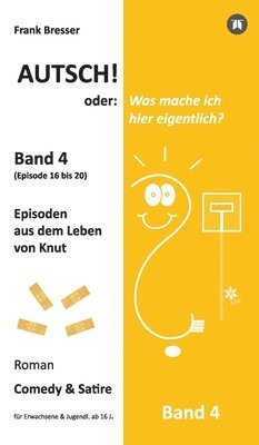 bokomslag Autsch! oder: Was mache ich hier eigentlich? (Band 4): Episode 16 bis 20 (Episoden aus dem Leben von Knut)