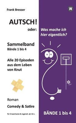 bokomslag Autsch! oder: Was mache ich hier eigentlich? (Sammelband): Bände 1 bis 4 (Alle 20 Episoden aus dem Leben von Knut)